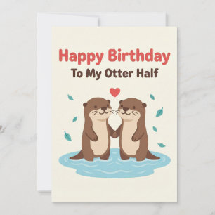 Alles Gute zum Geburtstag an meine Otter-Hälfte Ka Karte