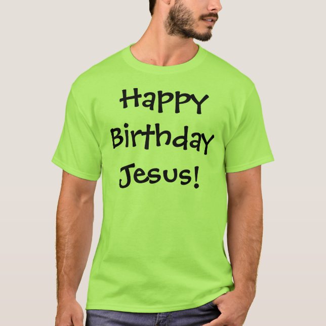 Alles Gute zum Geburtstag Jesus! T-Shirt (Vorderseite)