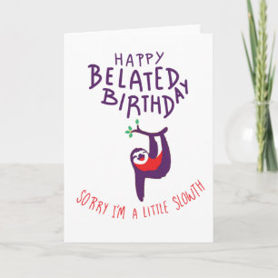Alles Gute zum verspäteten Geburtstag, Sorry dass  Karte