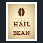 Alles Hagel, das Bean Art Poster<br><div class="desc">Dieses Plakat,  gedruckt auf Heavy-Weight-Archivpapier,  ist perfekt für den Kaffeeliebhaber mit einer Grafik einer Kaffeebohne. Originelles Grafikdesign von Charming Ink. Alle hageln die Bohne!</div>