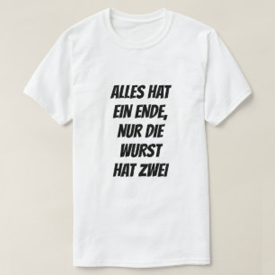 Alles hat ein Ende, nur die Wurst hat zwei T-Shirt