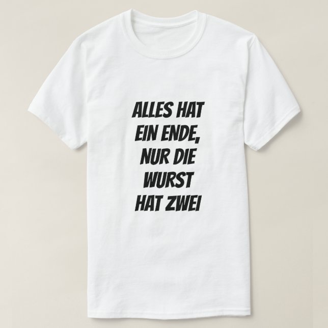 Alles hat ein Ende, nur die Wurst hat zwei T-Shirt (Design vorne)