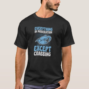 Alles in Maßen außer Krabbenfischen T-Shirt