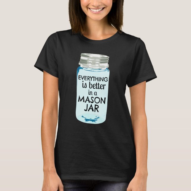 Alles ist besser in einem Mason Jar Südbauernhof T-Shirt (Vorderseite)