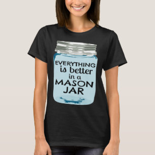 Alles ist besser in einem Mason Jar Südbauernhof T-Shirt