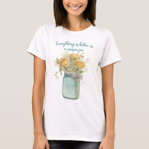 Alles ist besser in einem Mason Jar T - Shirt