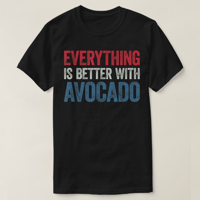 Alles ist besser mit Avocado T-Shirt (Design vorne)