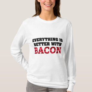 Alles ist besser mit Bacon T-Shirt
