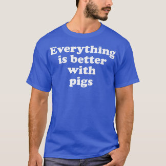 Alles ist besser mit der Schweinepest 1314 T-Shirt