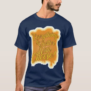 Alles ist besser mit Käse-Motto T-Shirt