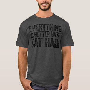 Alles ist besser mit Katzenhaar T-Shirt