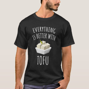 Alles ist besser mit Tofu T-Shirt