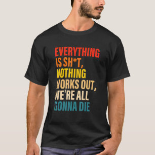 Alles ist, bis nichts funktioniert, wir sind alle T-Shirt