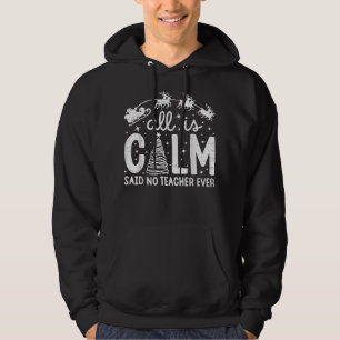 Alles ist Calm Said No Teacher Ever Funny Weihnach Hoodie