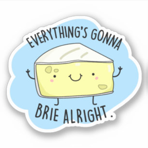 Alles ist Gonna Brie Alright Funny Cheese Pun Aufkleber