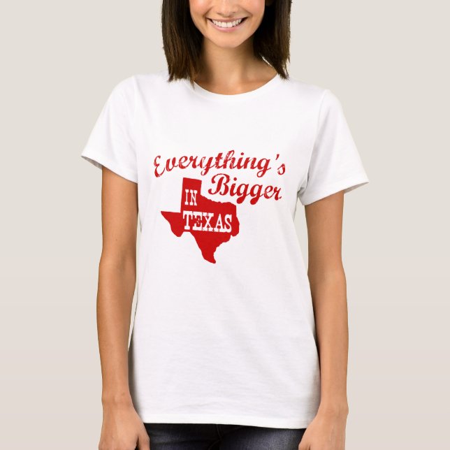 Alles ist größer in Texas Staat Shape Shirt (Vorderseite)