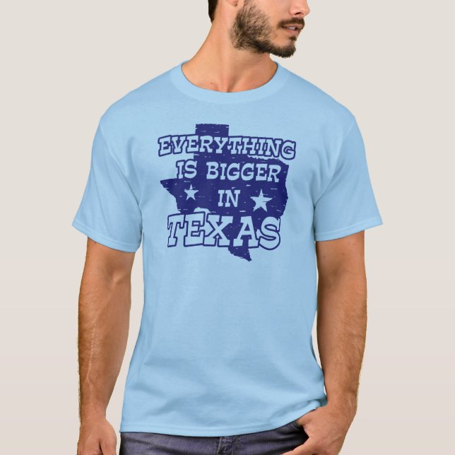 Alles ist größer in Texas T-Shirt (Vorderseite)
