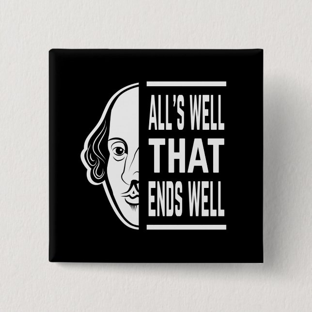 Alles ist gut, dass endet gut Shakespeare Zitat Button (Vorderseite)