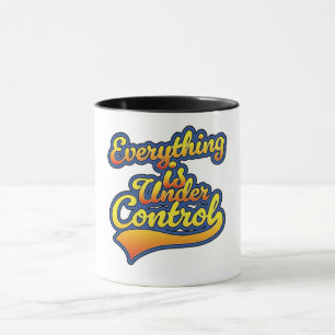 Alles ist in Kontrolle Tasse