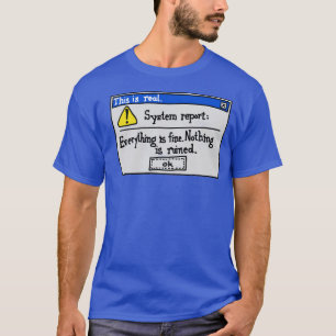 Alles ist in Ordnung Nichts ist kaputt T-Shirt