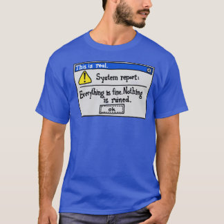 Alles ist in Ordnung Nichts ist kaputt T-Shirt