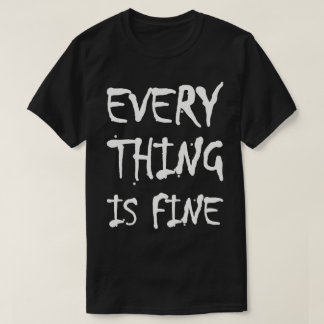 Alles ist in Ordnung T-Shirt