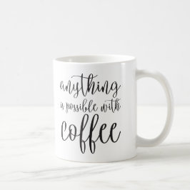 Alles ist mit Kaffee möglich Tasse