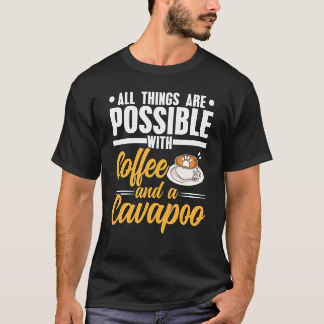 Alles ist möglich mit Kaffee und Cavapoo T-Shirt (Vorderseite)