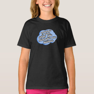 Alles ist netter, wenn du dich um deine Angelegenh T-Shirt