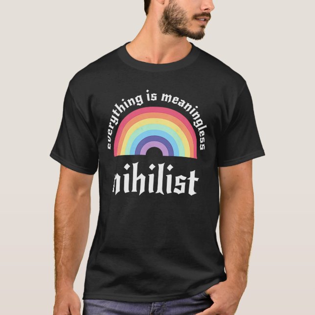 Alles ist sinnlos nihilistischer Pessimismus Nih T-Shirt (Vorderseite)