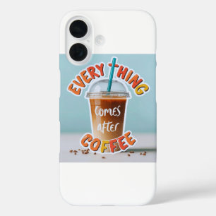 Alles kommt nach dem Kaffee iPhone 16 Hülle