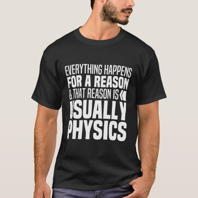 Alles passiert aus einem Grund Physik lustige Szen T-Shirt (Vorderseite)