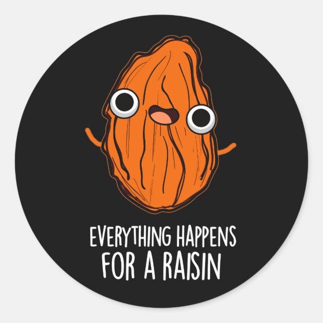 Alles passiert für ein Raisin Food Pun Dark BG Runder Aufkleber (Vorderseite)
