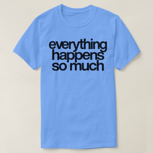 Alles passiert so viel 2 T-Shirt (Design vorne)