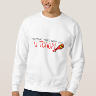Alles schmeckt besser mit Ketchup Sweatshirt