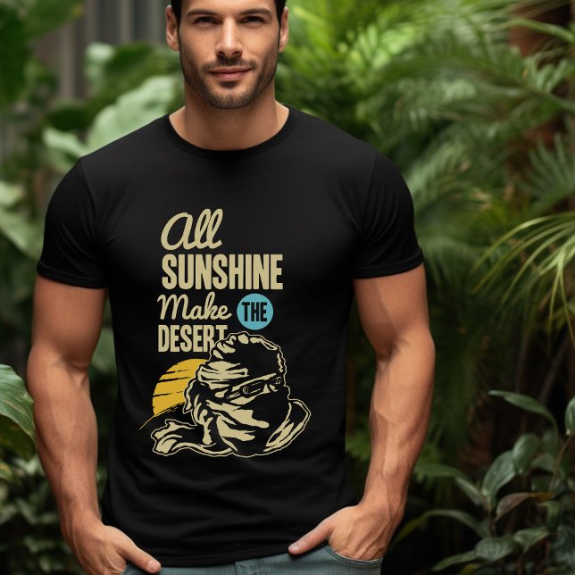 Alles Sonnenschein macht die Wüste zum T - Shirt (Von Creator hochgeladen)