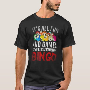 Alles Spaß und Spiele bis jemand Yells Bingo B T-Shirt