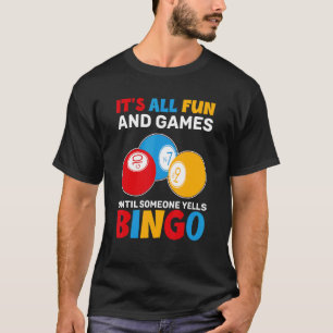 Alles Spaß und Spiele bis jemand Yells Bingo B T-Shirt