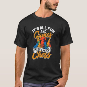 Alles Spaß und Spiele bis wir Schach spielen T-Shirt
