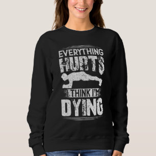 Alles tut mir weh, ich glaube, ich tue Workou Gym Sweatshirt