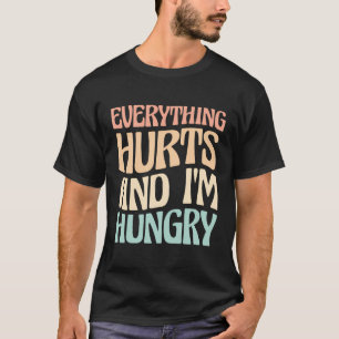 Alles tut weh und ich bin Hungry Marathon Läufer T-Shirt