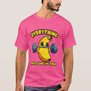 Alles tut weh, und ich bin müde Funny Banane T-Shirt