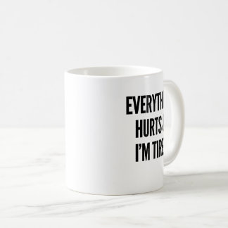 Alles tut weh und ich bin müde Tasse
