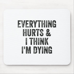 Alles tut weh und ich denke, ich sterbe Fitnessstu Mousepad