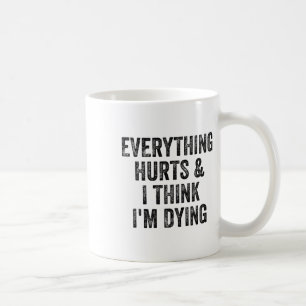 Alles tut weh und ich denke, ich sterbe Gym Bodybu Kaffeetasse