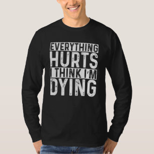Alles tut weh, und ich glaube, ich bin dabei, Gym T-Shirt
