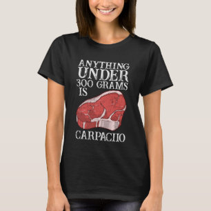 Alles unter 300 Gramm ist Carpacion Raw Steak Me T-Shirt