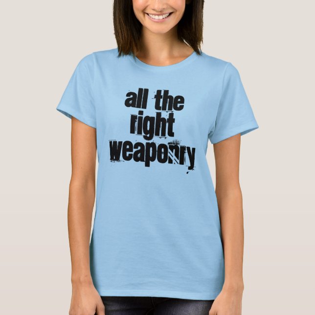 Alles, was die richtige Waffe am oberen Ende hat T-Shirt (Vorderseite)