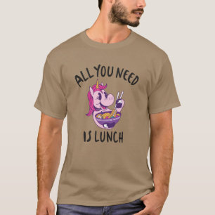 Alles, was du brauchst, ist das Mittagessen T-Shirt