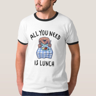 Alles, was du brauchst, ist das Mittagessen T-Shirt